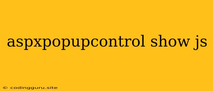 Aspxpopupcontrol Show Js