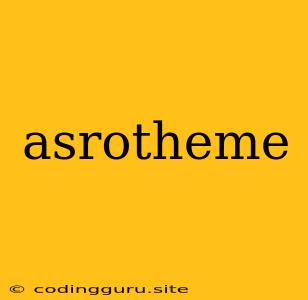 Asrotheme