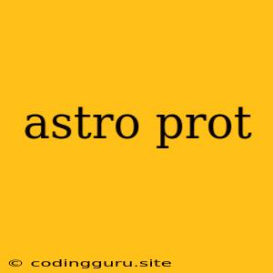 Astro Prot