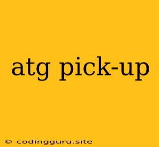 Atg Pick-up