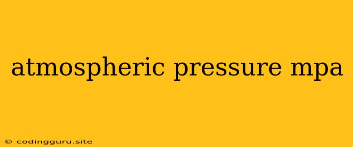 Atmospheric Pressure Mpa