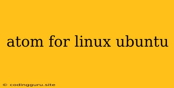 Atom For Linux Ubuntu