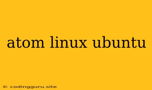 Atom Linux Ubuntu