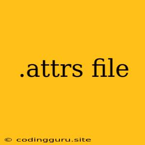 .attrs File