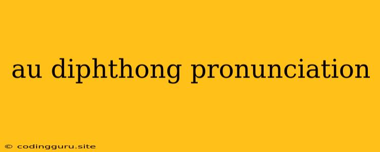 Au Diphthong Pronunciation