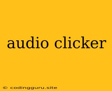 Audio Clicker