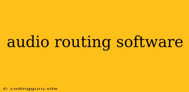 Audio Routing Software