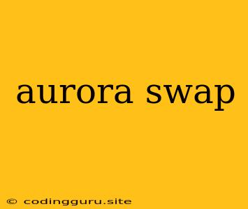 Aurora Swap