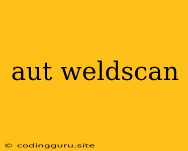 Aut Weldscan