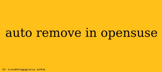 Auto Remove In Opensuse