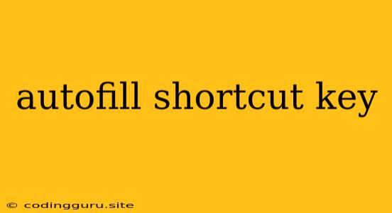 Autofill Shortcut Key