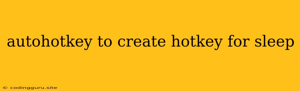 Autohotkey To Create Hotkey For Sleep