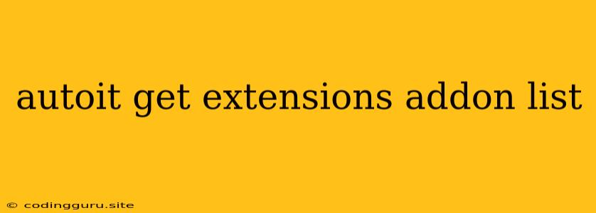 Autoit Get Extensions Addon List