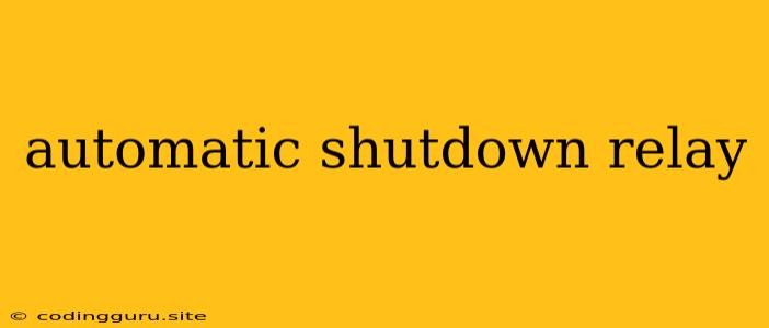 Automatic Shutdown Relay