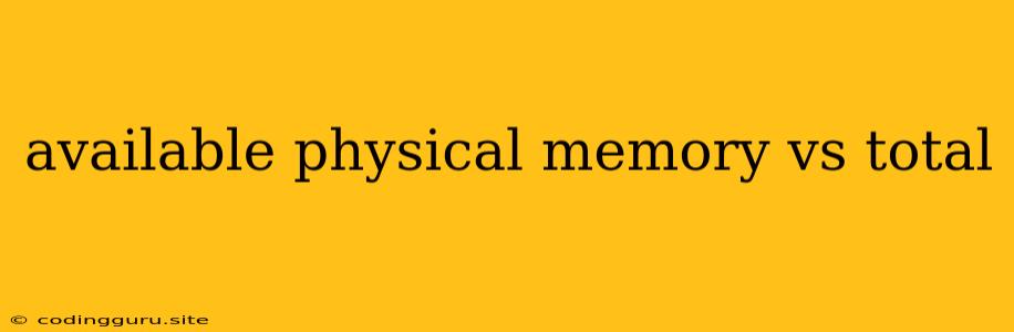 Available Physical Memory Vs Total