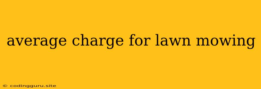 Average Charge For Lawn Mowing