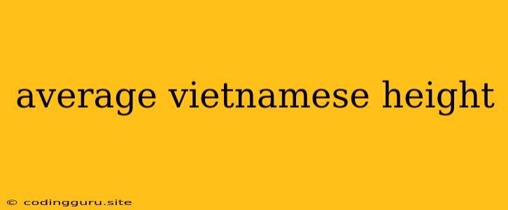 Average Vietnamese Height