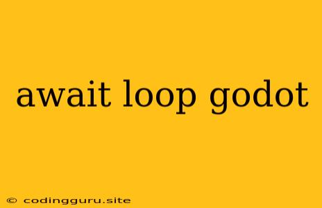 Await Loop Godot