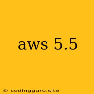 Aws 5.5