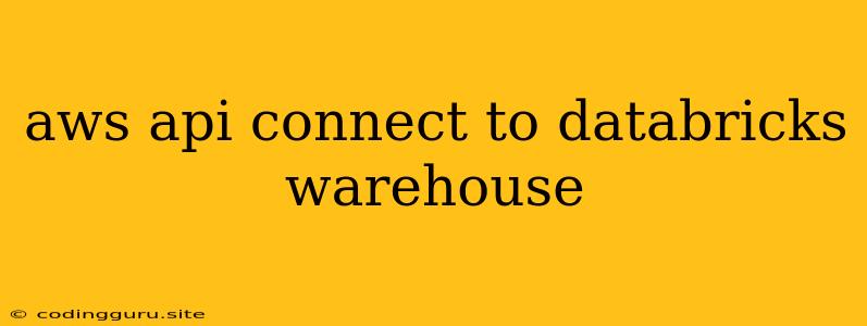 Aws Api Connect To Databricks Warehouse