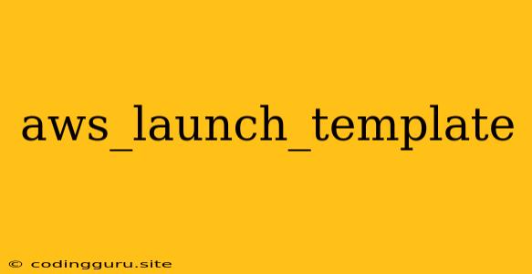 Aws_launch_template