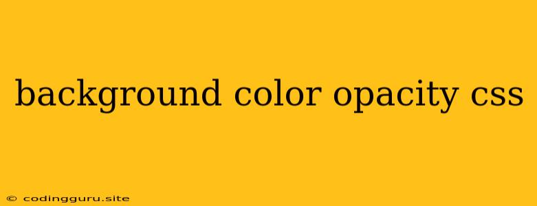 Background Color Opacity Css