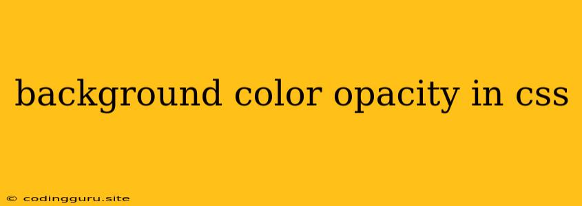 Background Color Opacity In Css