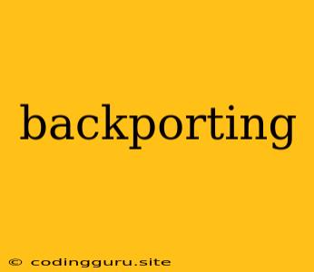 Backporting