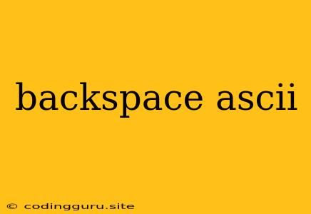 Backspace Ascii