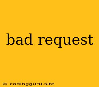 Bad Request