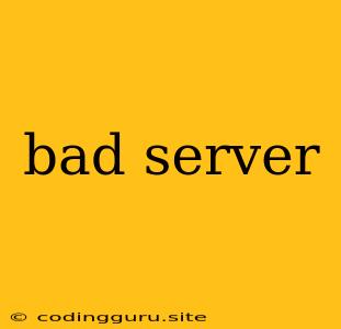 Bad Server