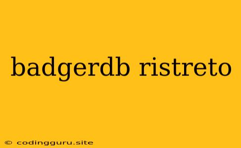 Badgerdb Ristreto