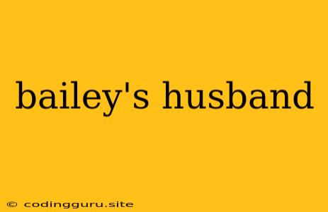 Bailey's Husband