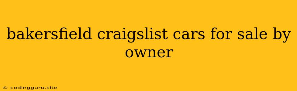 Bakersfield Craigslist Cars For Sale By Owner