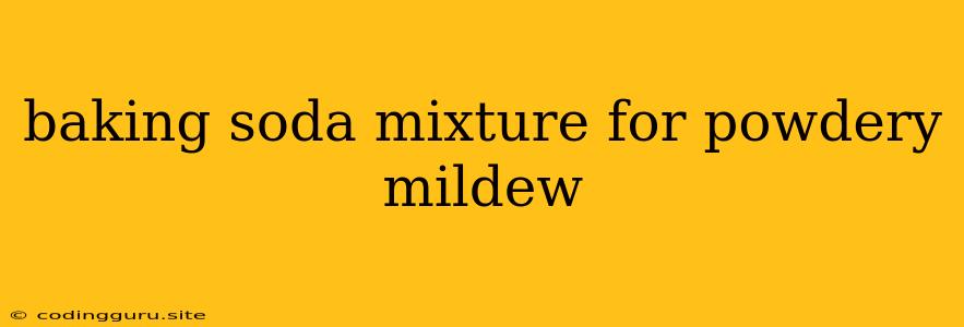 Baking Soda Mixture For Powdery Mildew