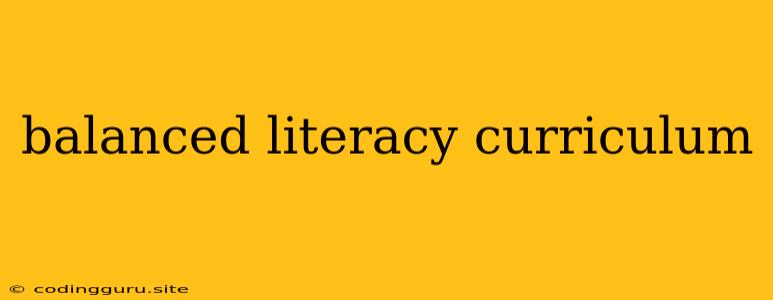 Balanced Literacy Curriculum