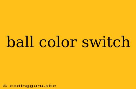 Ball Color Switch