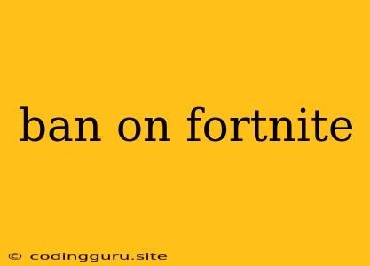 Ban On Fortnite