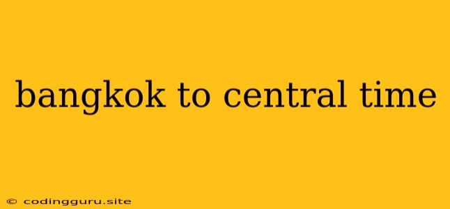 Bangkok To Central Time