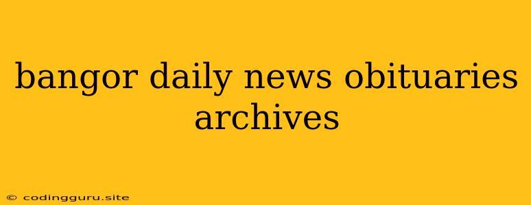 Bangor Daily News Obituaries Archives