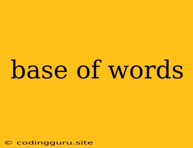 Base Of Words