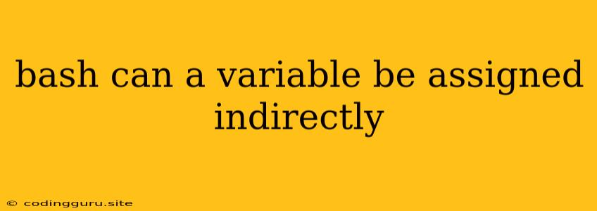 Bash Can A Variable Be Assigned Indirectly