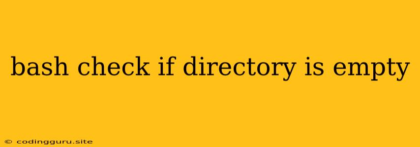 Bash Check If Directory Is Empty