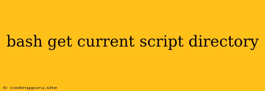 Bash Get Current Script Directory