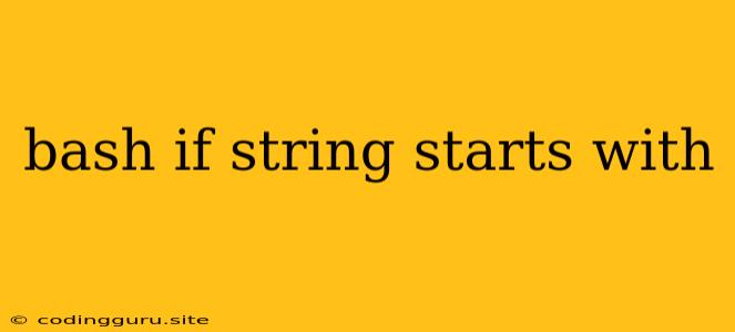 Bash If String Starts With