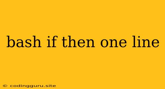 Bash If Then One Line