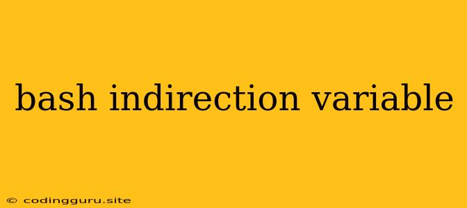 Bash Indirection Variable