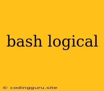 Bash Logical