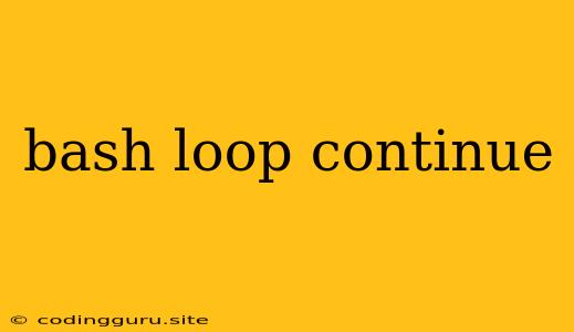 Bash Loop Continue