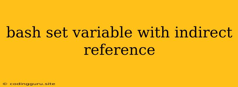 Bash Set Variable With Indirect Reference